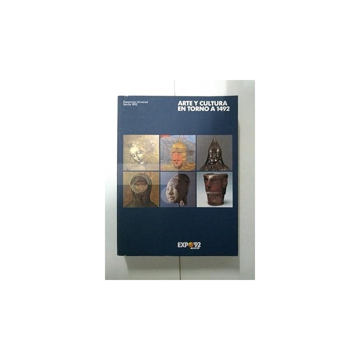 EXPOSICION UNIVERSAL. SEVILLA 1992. ARTE Y CULTURA EN TORNO A 1492.